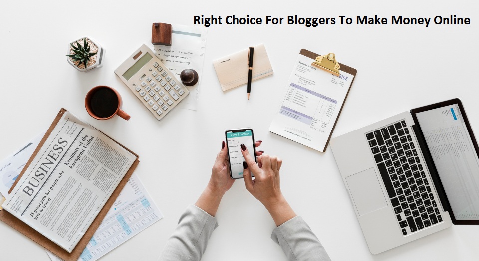 Right Choice For Bloggers To Make Money Online