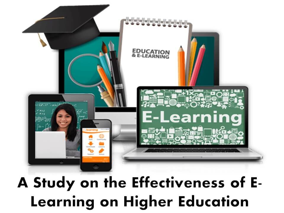 A Study on the Effectiveness of E-Learning on Higher Education