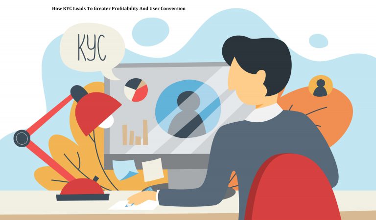 How KYC Leads To Greater Profitability And User Conversion