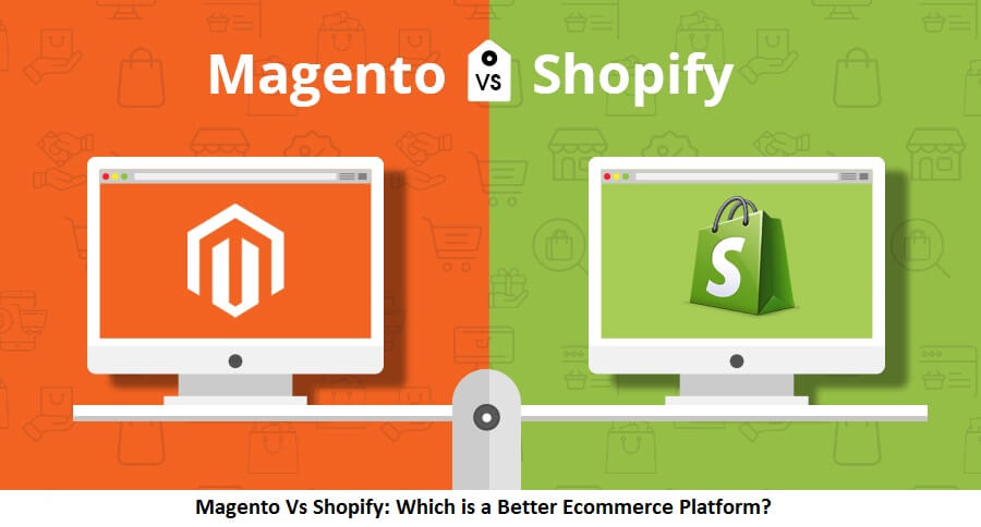 Magento Vs Shopify Which is a Better Ecommerce Platform