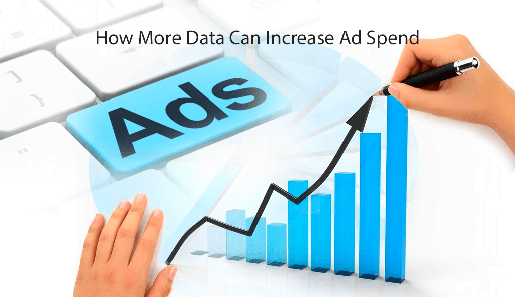 How More Data Can Increase Ad SpendHow More Data Can Increase Ad Spend