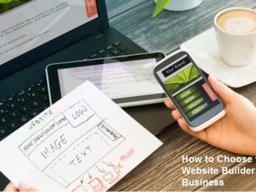 How to Choose the Best Website Builder for Your Business