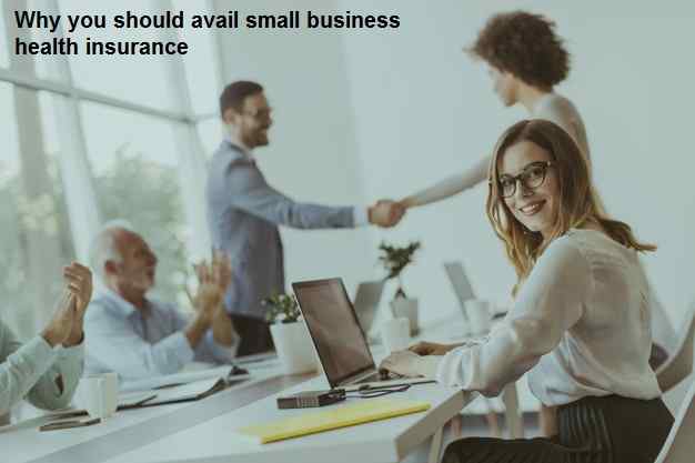 Why You should Avail Small Business Health Insurance?