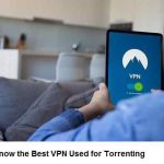 Know the Best VPN Used for Torrenting
