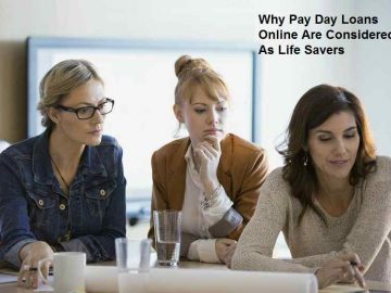 Why Pay Day Loans Online Are Considered As Life Savers