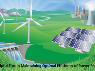 5 Helpful Tips in Maintaining Optimal Efficiency of Power Plants