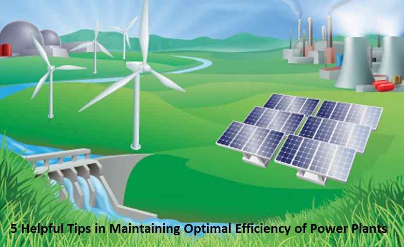 5 Helpful Tips in Maintaining Optimal Efficiency of Power Plants