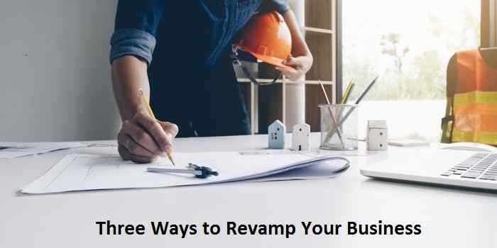 Three Ways to Revamp Your Business