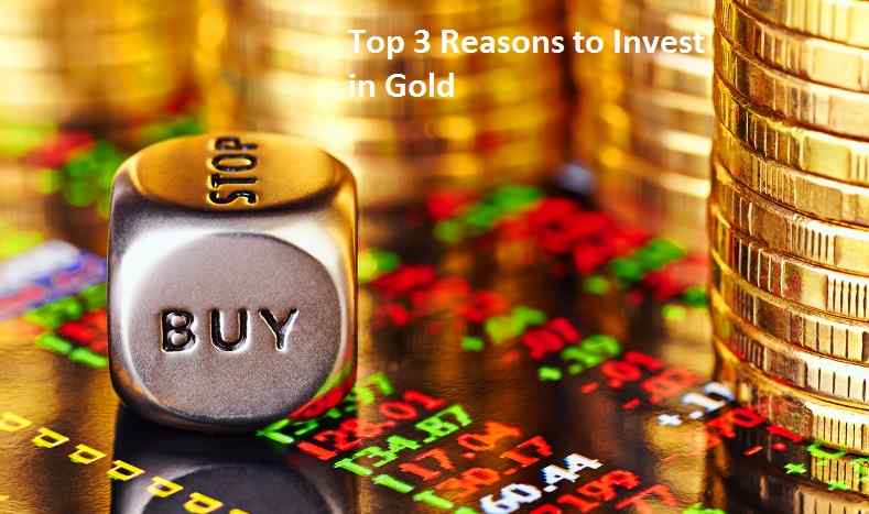 Top 3 Reasons to Invest in Gold