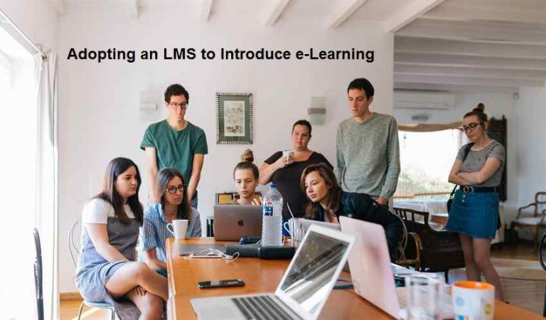 Adopting an LMS to Introduce e-Learning: All you need to know