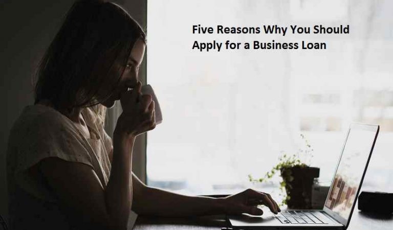 Five Reasons Why You Should Apply for a Business Loan