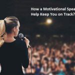 How a Motivational Speaker Can Help Keep You on Track