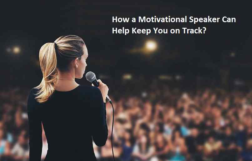 How a Motivational Speaker Can Help Keep You on Track