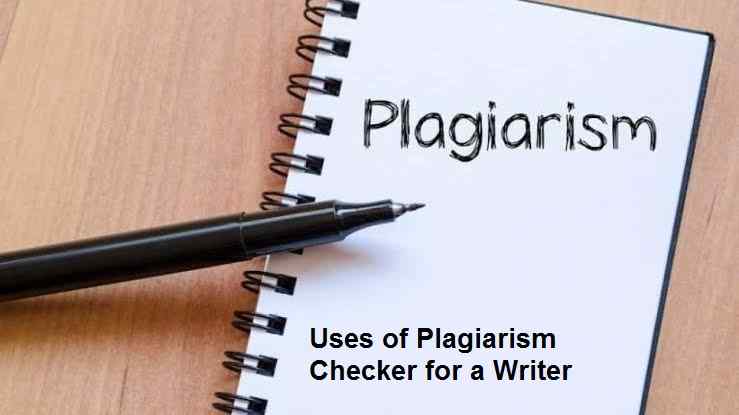 Uses of Plagiarism Checker for a Writer