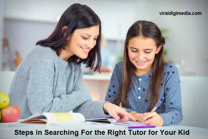 Steps in Searching For the Right Tutor for Your Kid