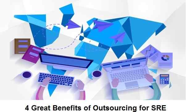 4 Great Benefits of Outsourcing for SRE