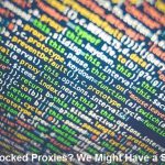 Blocked Proxies We Might Have a Solution
