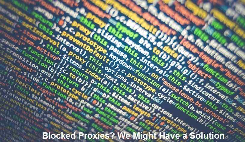 Blocked Proxies We Might Have a Solution