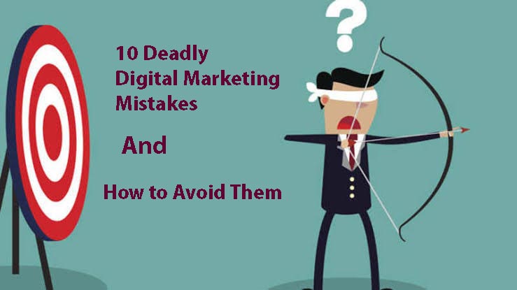 10 Deadly Digital Marketing Mistakes and How to Avoid Them