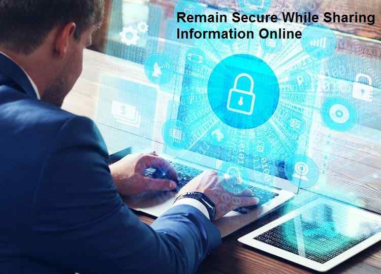 Remain Secure While Sharing Information Online