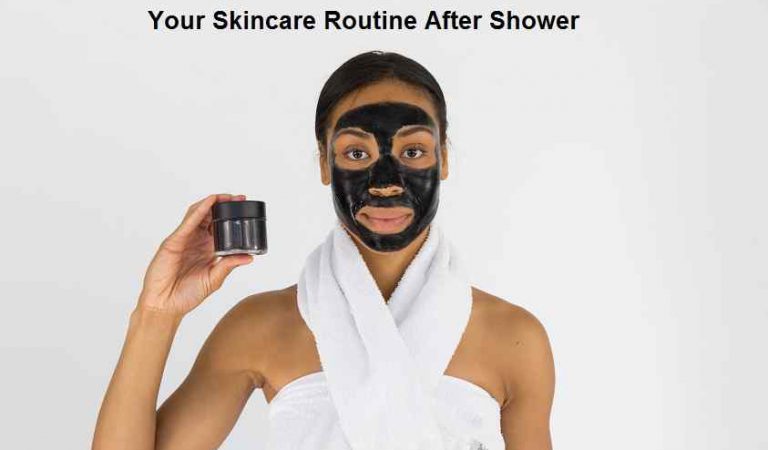 Your Skincare Routine After Shower