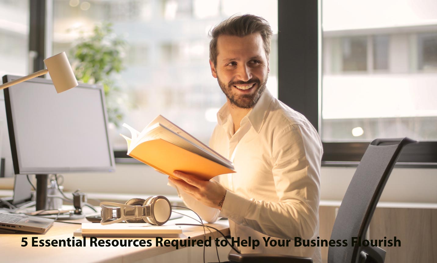 5 Essential Resources Required to Help Your Business Flourish - Viraldigi