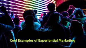 Cool Examples of Experiential Marketing