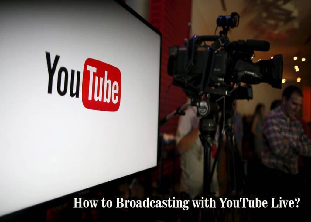 How to Broadcasting with YouTube Live?