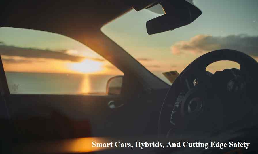 Smart Cars, Hybrids, And Cutting Edge Safety