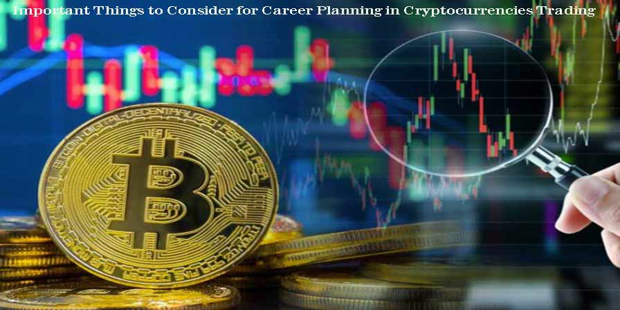 Important Things to Consider for Career Planning in Cryptocurrencies Trading Ideas