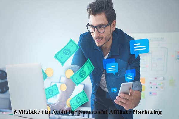 5 Mistakes to Avoid for Successful Affiliate Marketing