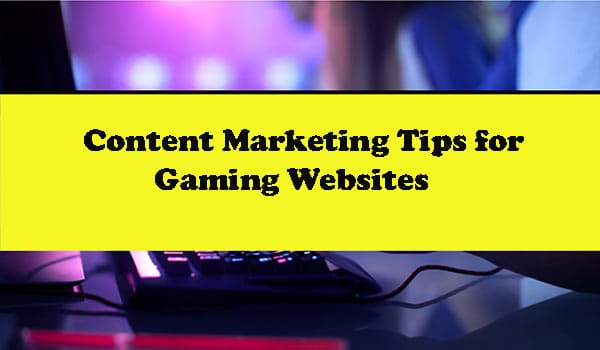 Content Marketing Tips for Gaming Websites