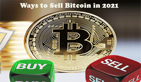 3 Easy and Secure Ways to Sell Bitcoin in 2021