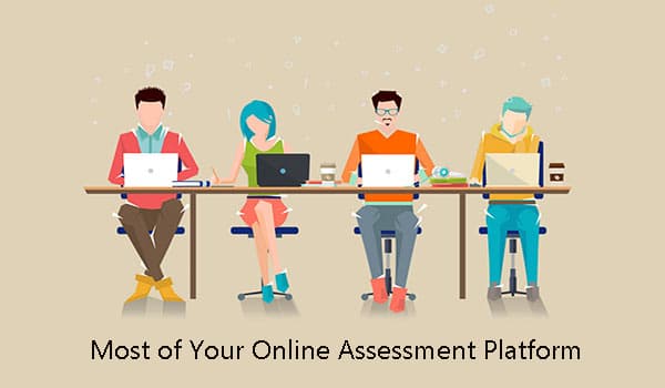 How to Get the Most of Your Online Assessment Platform