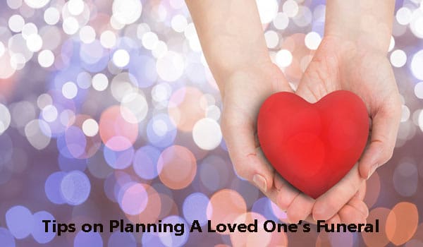 Tips on Planning A Loved One’s Funeral